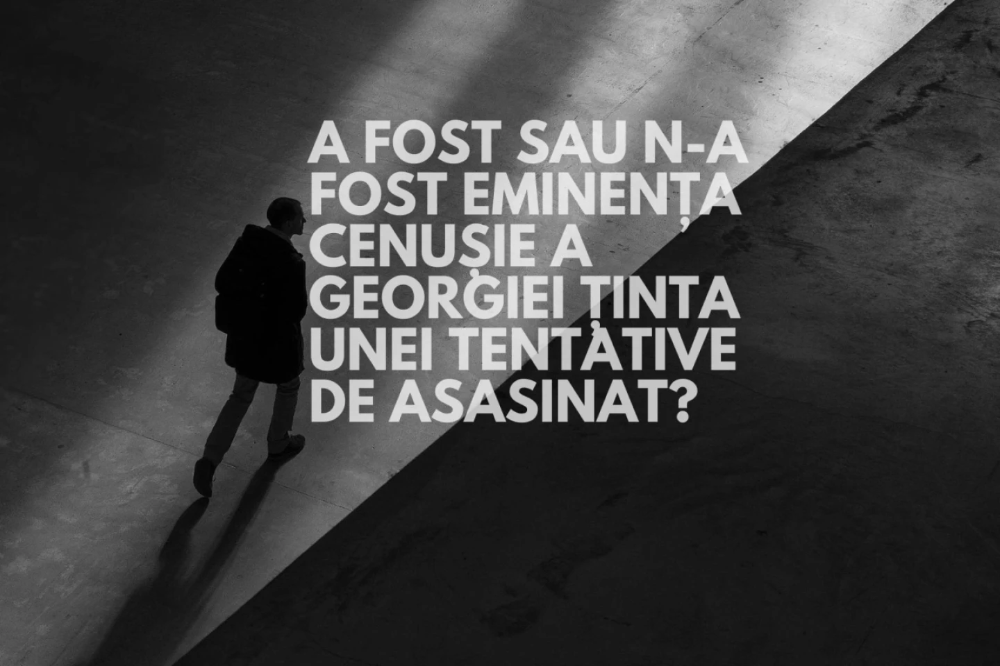  A fost sau n-a fost eminența cenușie a Georgiei ținta unei tentative de asasinat? 