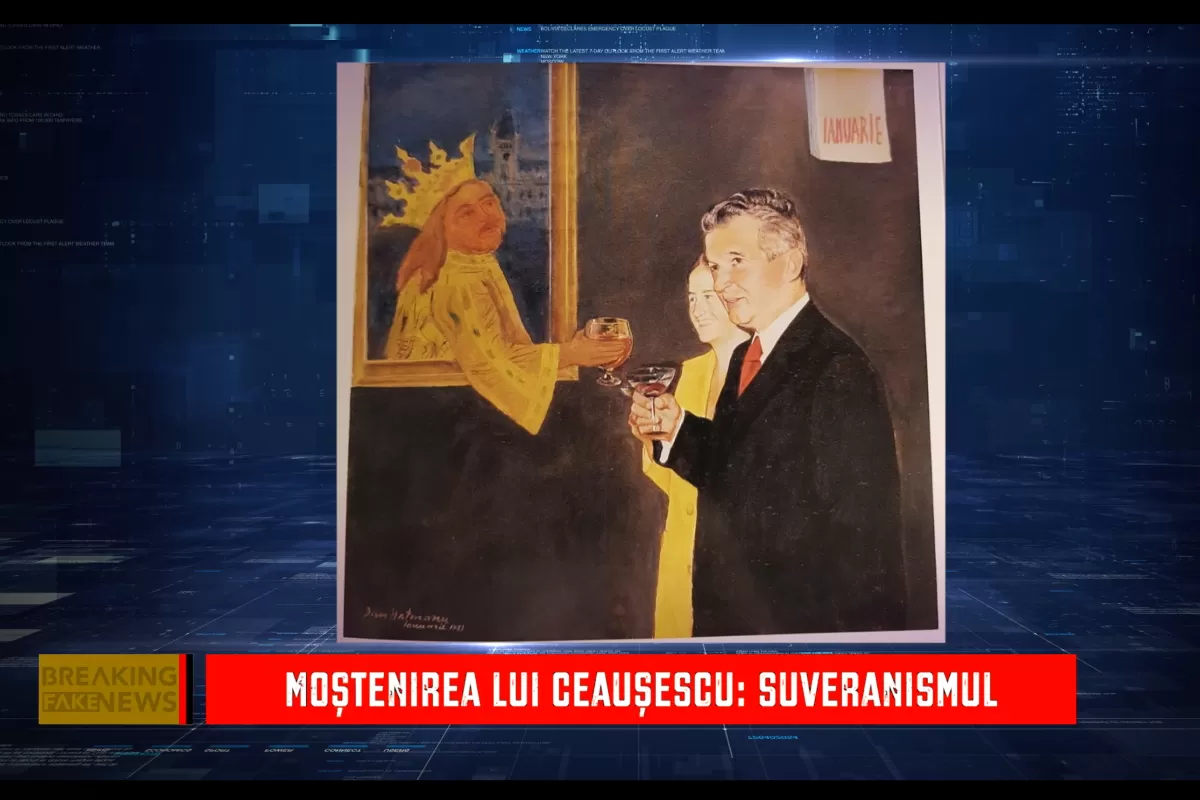 Breaking Fake News! - Moștenirea lui Ceaușescu: suveranismul