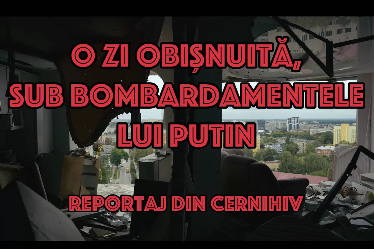 Reportaj din Cernihiv: o zi obișnuită, sub bombardamentele lui Putin